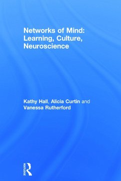 Networks of Mind: Learning, Culture, Neuroscience - Hall, Kathy; Curtin, Alicia; Rutherford, Vanessa