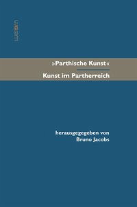 'Parthische Kunst' – Kunst im Partherreich - Bruno Jacobs