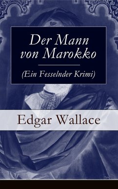 Der Mann von Marokko (Ein Fesselnder Krimi) (eBook, ePUB) - Wallace, Edgar