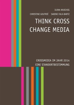 Think CROSS - Change MEDIA. Crossmedia im Jahr 2014 - Eine Standortbestimmung (eBook, ePUB)