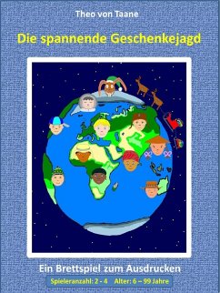 Die spannende Geschenkejagd - 4 Spieler Vollversion - Kreativ & Spaß: Ein lustiges Brettspiel für die ganze Familie. (eBook, ePUB) - Taane, Theo Von