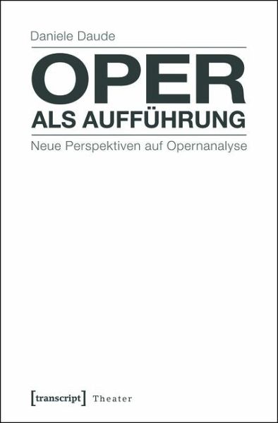 Oper als Aufführung (eBook, PDF) Oper als Aufführung (eBook, PDF)