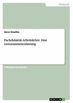 Fachdidaktik Arbeitslehre. Eine Lernzusammenfassung - Graefen, Anne