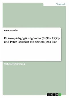 Reformpädagogik allgemein (1890 - 1930) und Peter Petersen mit seinem Jena-Plan - Graefen, Anne