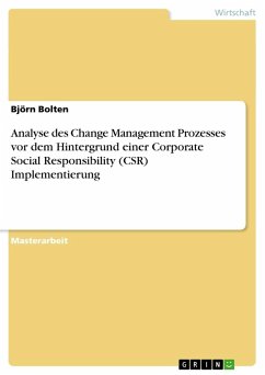 Analyse des Change Management Prozesses vor dem Hintergrund einer Corporate Social Responsibility (CSR) Implementierung - Bolten, Björn