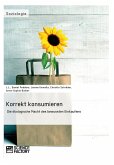 Korrekt konsumieren. Die ökologische Macht des bewussten Einkaufens (eBook, ePUB) Korrekt konsumieren. Die ökologische Macht des bewussten Einkaufens (eBook, ePUB)