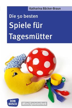 Die 50 besten Spiele für Tagesmütter und Tagesväter - eBook (eBook, ePUB) - Bäcker-Braun, Katharina
