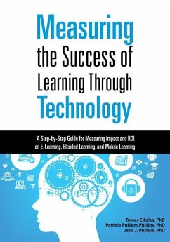 Measuring the Success of Learning Through Technology: A Step-By-Step Guide for Measuring Impact and Roi on E-Learning, Blended Learning, and Mobile Le - Elkeles, Tamar; Phillips, Patricia Pulliam; Phillips, Jack J.