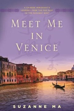 Meet Me in Venice: A Chinese Immigrant's Journey from the Far East to the Faraway West - Ma, Suzanne