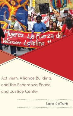 Activism, Alliance Building, and the Esperanza Peace and Justice Center - Deturk, Sara