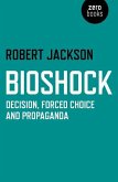 Bioshock: Decision, Forced Choice and Propaganda