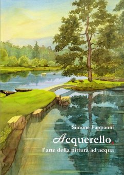 Acquerello, l'arte della pittura ad acqua - Fappanni, Simone