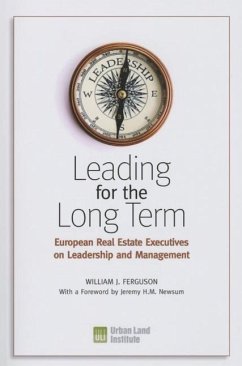 Leading for the Long Term: European Real Estate Executives on Leadership and Management - Ferguson, William J.