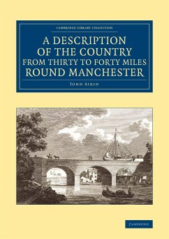 A Description of the Country from Thirty to Forty Miles Round Manchester - Aikin, John