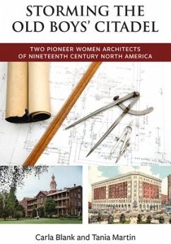 Storming the Old Boys' Citadel: Two Pioneer Women Architects of Nineteenth Century North America - Blank, Carla; Martin, Tania