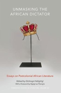 Unmasking the African Dictator: Essays on Postcolonial African Literature Volume 46 - Ndigirigi, Gichingiri