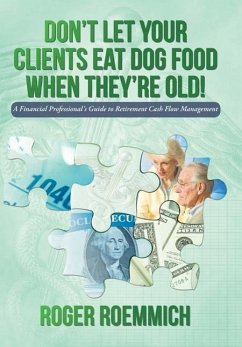 Don't Let Your Clients Eat Dog Food When They're Old! - Roemmich, Roger