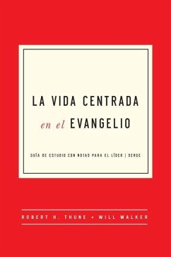 La Vida Centrada En El Evangelio - Thune, Robert H; Walker, Will