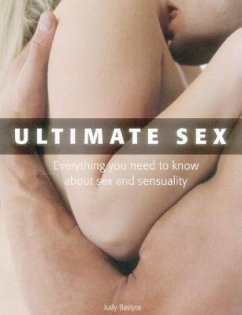 Ultimate Sex: Everything You Need to Know about Sex and Sensuality - Bastyra, Judy