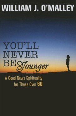 You'll Never Be Younger: A Good News Spirituality for Those Over Sixty - O'Malley, William J