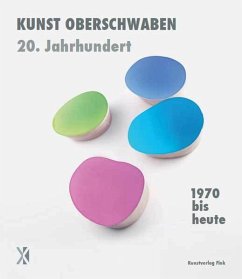 1970 bis heute - Kunst Oberschwaben 20. Jahrhundert - Eiden, Maximilian;Oswald, Martin;Langer, Heiderose