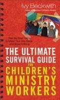 The Ultimate Survival Guide for Children's Ministry Workers - Beckwith, Ivy