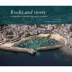 Rocks and Rivers: A Birds's-Eye View of the West Country - Cunliffe, Tom