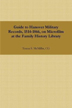 Guide to Hanover Military Records, 1514-1866, on Microfilm at the Family History Library - McMillin, Cg Teresa S.