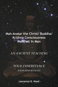 Mah-Avatar the Christ/ Buddha/Krishna Consciousness Manifest in Man - Hood, Lawrence D.