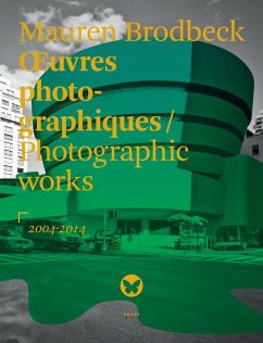Oeuvres Photographiques/Photographic Works 2004/2014 - Brodbeck, Mauren