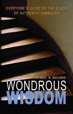 Wondrous Wisdom: Everyone's Guide to Authentic Kabbalah - Kellogg, Michael R.