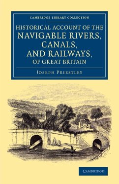 Historical Account of the Navigable Rivers, Canals, and Railways, of Great Britain - Priestley, Joseph