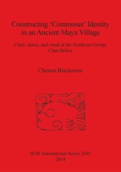 Constructing 'Commoner' Identity in an Ancient Maya Village - Blackmore, Chelsea
