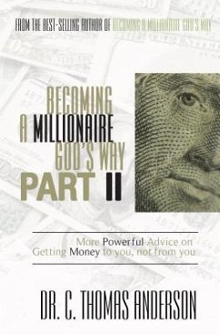 Becoming a Millionaire God's Way Part II: More Powerful Advice on Getting Money to You, Not from You - Anderson, C. Thomas