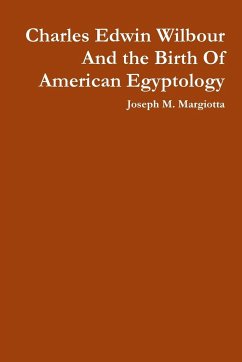 Charles Edwin Wilbour and the Birth of American Egyptology - Margiotta, Joseph M.