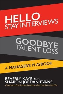 Hello Stay Interviews, Goodbye Talent Loss: A Manager's Playbook - Kaye, Beverly; Jordan-Evans, Sharon