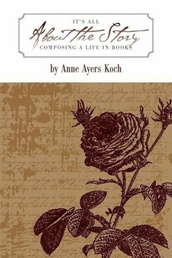 It's All about the Story: Composing a Life in Books - Koch, Anne Ayers