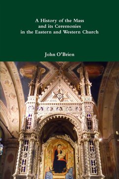 A History of the Mass and its Ceremonies in the Eastern and Western Church - O'Brien, John