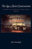 The Age of Strict Construction: A History of the Growth of Federal Power, 1789-1861