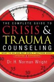 The Complete Guide to Crisis & Trauma Counseling - What to Do and Say When It Matters Most!