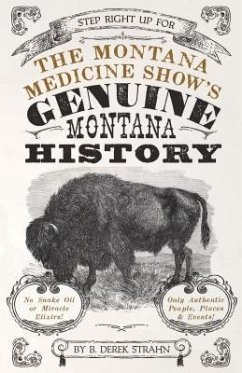 The Montana Medicine Show's Genuine Montana History - Strahn, B. Derek