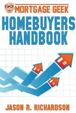 Mortgage Geek Home Buyers Handbook - Richardson, Jason R.
