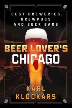 Beer Lover's Chicago: Best Breweries, Brewpubs and Beer Bars - Klockars, Karl