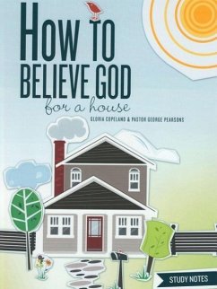How to Believe God for a House Study Notes - Pearsons, George; Copeland, Gloria