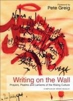Writing on the Wall: Prayers, Psalms and Laments of the Rising Culture - Heasley, Brian