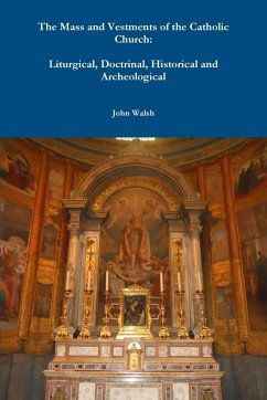 The Mass and Vestments of the Catholic Church - Walsh, John