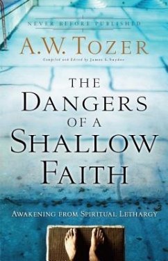 The Dangers of a Shallow Faith - Tozer, A.w.; Snyder, James L.; Wilkerson, Gary