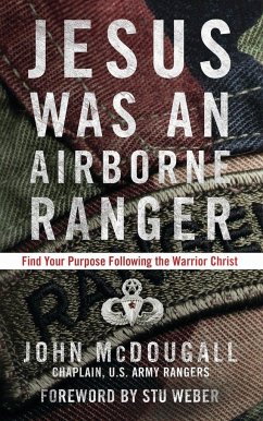 Jesus Was an Airborne Ranger: Find Your Purpose Following the Warrior Christ - Mcdougall, John