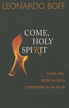 Come, Holy Spirit: Inner Fire, Giver of Life, and Comforter of the Poor - Boff, Leonardo