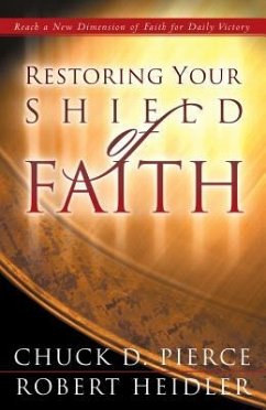 Restoring Your Shield of Faith - Pierce, Chuck D.; Heidler, Robert